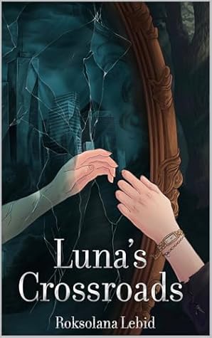 Luna's Crossroads (Luna's Diaries Book 2) by Roksolana Lebid
