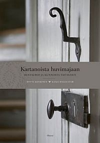 Kartanoista huvimajaan Restauroi ja kunnosta taitavasti (Hardcover)