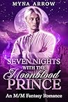 Seven Nights With The Moonblood Prince: An M/M Fantasy Romance Seven Nights With The Moonblood Prince: An M/M Fantasy Romance