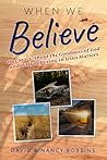When We Believe: Our Story About the Goodness of God and Why Believing in Jesus Matters