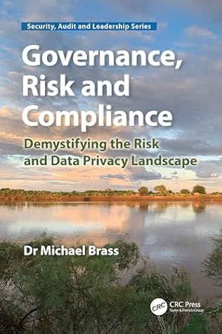Governance, Risk and Compliance: Demystifying the Risk and Data Privacy Landscape (Security, Audit and Leadership Series)
