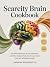 Scarcity Brain Cookbook: Th...
