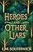 Heroes and Other Liars by L.M. Southwick Heroes and Other Liars by L.M. Southwick