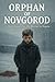 Orphan of Novgorod: A Boy’s...