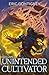 Unintended Cultivator: Volume Seven