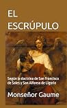 EL ESCRÚPULO: Según la doctrina de San Francisco de Sales y San Alfonso de Ligorio EL ESCRÚPULO: Según la doctrina de San Francisco de Sales y San Alfonso de Ligorio