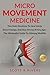 Micro-Movement Medicine: Tiny Daily Routines to Heal Joints, Boost Energy, and Stay Strong at Any Age - The Minimalist Guide to Lifelong Mobility (Micro Medicine Book Series)