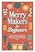 MERRY MAKERS FOR BEGINNERS:...