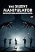 The Silent Manipulator: How...