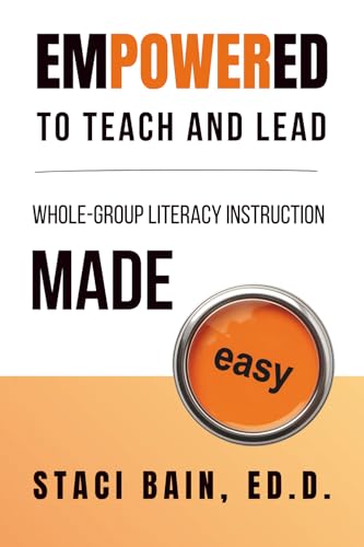 Empowered to Teach and Lead: Whole-Group Literacy Instruction Made Easy (Paperback)