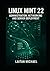 LINUX MINT 22: ADMINISTRATION, NETWORKING AND SERVER DEPLOYMENT: Professional System Management from Desktop to Production Server Infrastructure