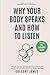 Why Your Body Speaks and How to Listen by Gregory James