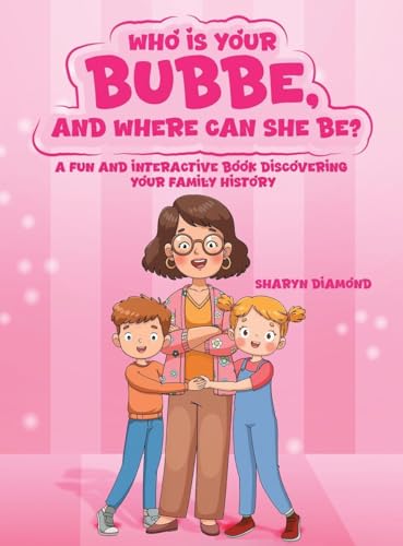 Who Is Your Bubbe, and Where Can She Be?: A Fun and Interactive Book Discovering Your Family History (Hardcover)