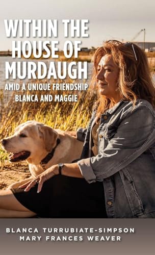 Within the House of Murdaugh: Amid a Unique Friendship, Blanca and Maggie (Hardcover)