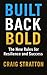 BUILT BACK BOLD: The New Ru...