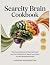 Scarcity Brain Cookbook: Th...