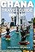 GHANA TRAVEL GUIDE 2026-202...