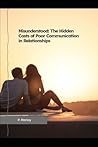 Misunderstood: The Hidden Costs of Poor Communication in Relationships
