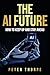 THE AI FUTURE: HOW TO KEEP UP AND STAY AHEAD