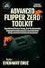 ADVANCED FLIPPER ZERO TOOLKIT : Deep Wireless Protocol Testing, Sub-GHz Exploitation, Embedded Firmware Analysis, Linux Penetration Testing, And Enterprise Security Assessment