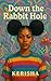 Down the rabbit hole by Author Kerisha