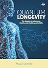 Quantum Longevity: The Science of Coherence, Health, and the Blueprint of Life Quantum Longevity: The Science of Coherence, Health, and the Blueprint of Life