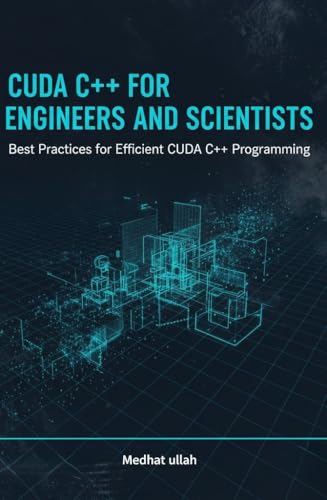 CUDA C++ For Engineers and Scientists: Best Practices for Efficient CUDA C++ Programming (Kindle Edition)