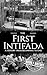 The First Intifada: A History from Beginning to End (Palestine Israeli Conflict)