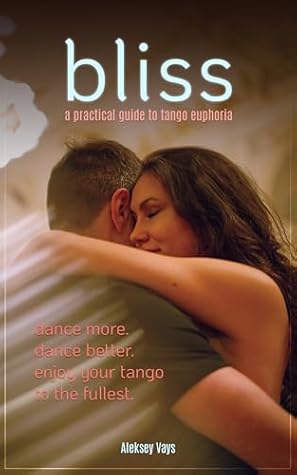 Bliss: A Practical Guide to Tango Euphoria