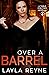 Over a Barrel by Layla Reyne Over a Barrel by Layla Reyne