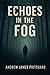 Echoes in the Fog by Andrew James Pritchard Echoes in the Fog by Andrew James Pritchard