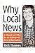Why Local News: A Memoir and Plea for an Endangered Form of Journalism