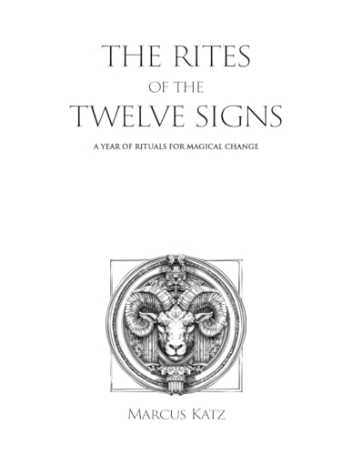 The Rites of the Twelve Signs: A Year of Rituals for Magical Change (Paperback)