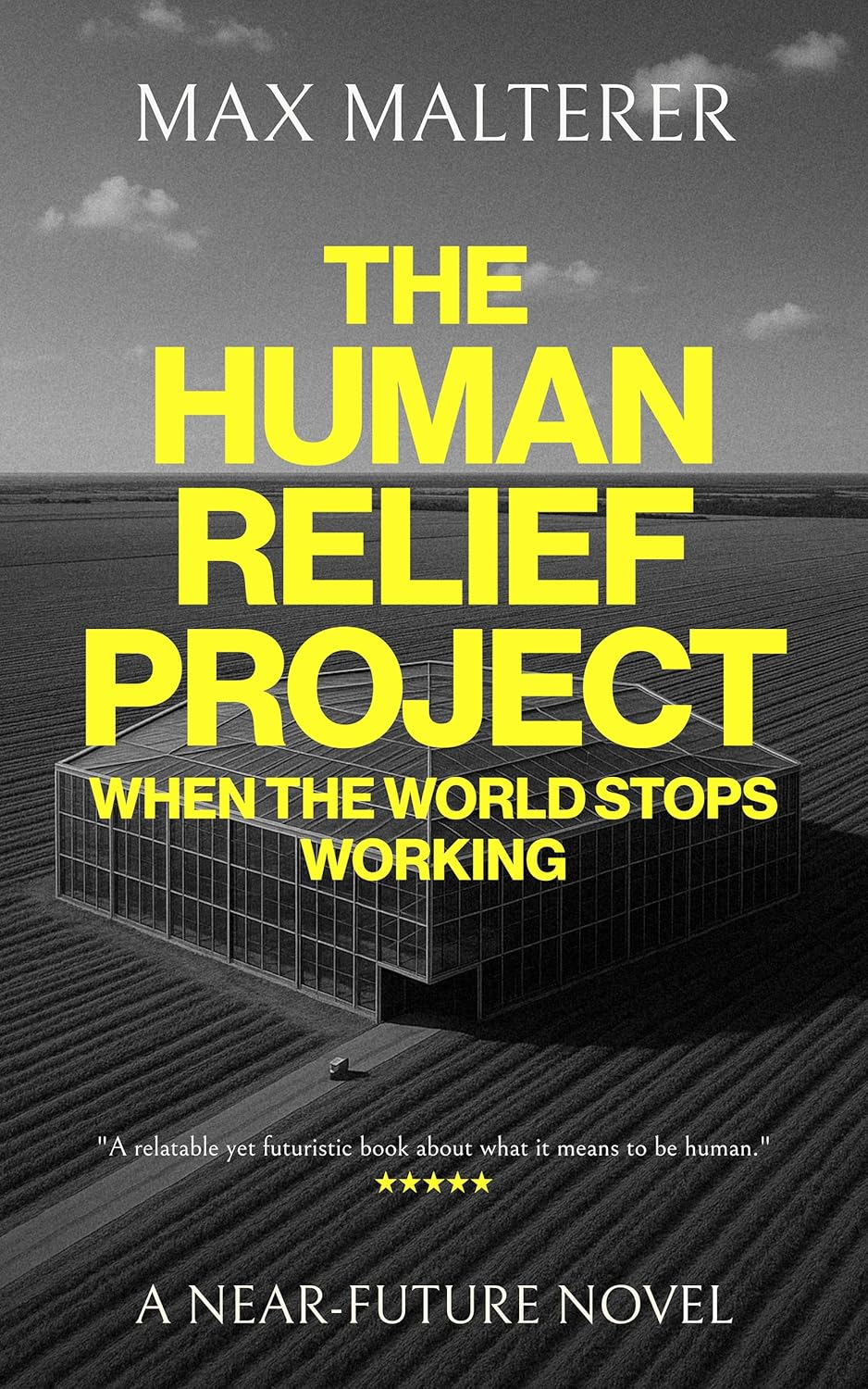 The Human Relief Project: When The World Stops Working (A Novel)