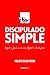 Discipulado Simple: Seguir a Jesús en la era digital y de la prisa (Spanish Edition)