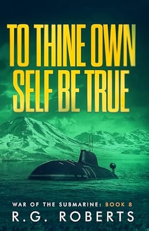 To Thine Own Self Be True: War of the Submarine: Book 8