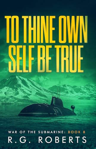 To Thine Own Self Be True: War of the Submarine: Book 8 (Kindle Edition)