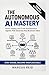 AUTONOMOUS AI MASTERY: Buil...