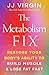 The Metabolism Fix: Restore Your Body's Ability to Build Muscle & Lose Fat Fast