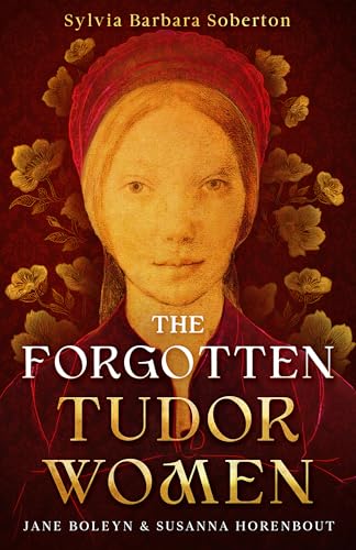 The Forgotten Tudor Women: Jane Boleyn & Susanna Horenbout (Kindle Edition)