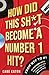 How Did This Sh*t Become a Number 1 Hit?: From WTF to #1 – 50 Bizarre Hits That Took Over the Charts and the Reasons Why