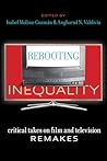 Rebooting Inequality: Critical Takes on Film and Television Remakes (Critical Cultural Communication Book 46)