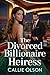 The Divorced Billionaire Heiress by Callie Olson