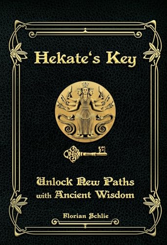 Hekate`s Key: Unlock New Paths With Ancient Wisdom (Kindle Edition)