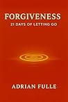 Forgiveness: 21 Days Of Letting Go (The Inner Journey Book 2)