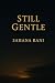 Still Gentle by Sahana Rani