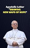 Apostolic Letter: DRAWING NEW MAPS OF HOPE Apostolic Letter: DRAWING NEW MAPS OF HOPE