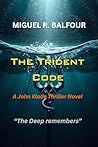 The Trident Code by Miguel Balfour