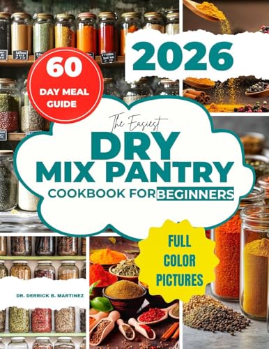 The Easiest Dry Mix Pantry Cookbook For Beginners: 20-Minute Simple, Delicious Meals with a 60-Day Meal plan, Shopping List from Your Own Make-Ahead Mixes| Holiday Edition| (Kindle Edition)