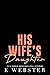 His Wife's Daughter by K Webster